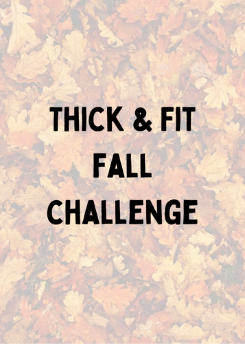 THICK & FIT FALL CHALLENGE - UNCOACHED
